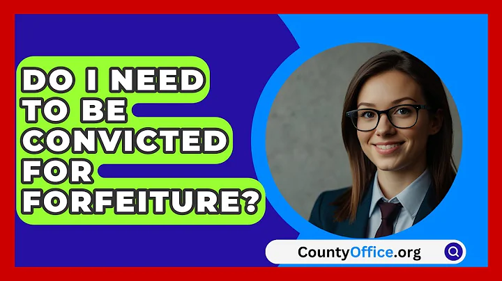 Do I Need To Be Convicted For Forfeiture? - CountyOffice.org