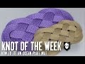 Knot of the Week: How To Tie an Ocean Plait Mat