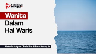 Wanita Dalam Hal Waris - Ustadz Sofyan Chalid Ruray, Lc