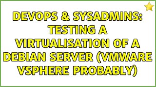 DevOps & SysAdmins: Testing a Virtualisation of a Debian Server (vmWare vSphere probably) Profile