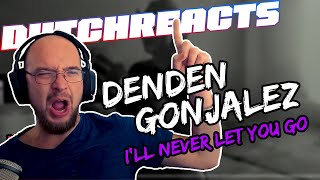 DutchReacts | Denden Gonjalez - I'll Never Let you go