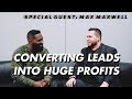 How To Close More Deals ft. Max Maxwell | Wholesaling Houses 101 | Lead Generation