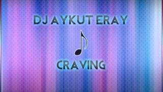 Dj Aykut Eray - Craving