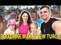 Nasze rodzinne wakacje w Turcji.