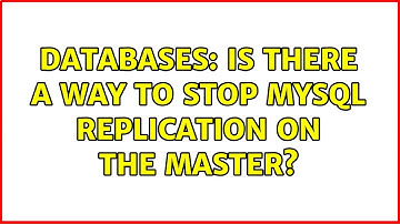 Databases: Is there a way to stop MySQL Replication on the master? (2 Solutions!!)