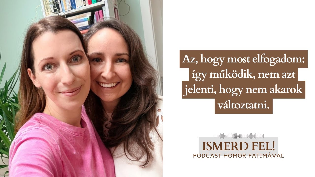 Az, hogy most elfogadom: így működik, nem azt jelenti, hogy nem akarok változtatni.