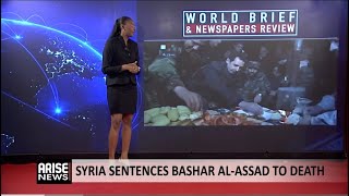 Newspaper Review & World Brief: Syria Sentences Bashar Al-Assad To Death 