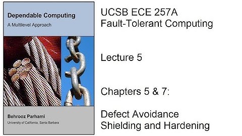 Lecture 5, UCSB ECE 257A, Fault-Tolerant Computing, Chapters 5 & 7: Defect Avoidance