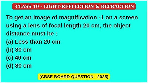 To get an image of magnification -1on a #lens #magnification #video #viral #new #class10physics #pyq