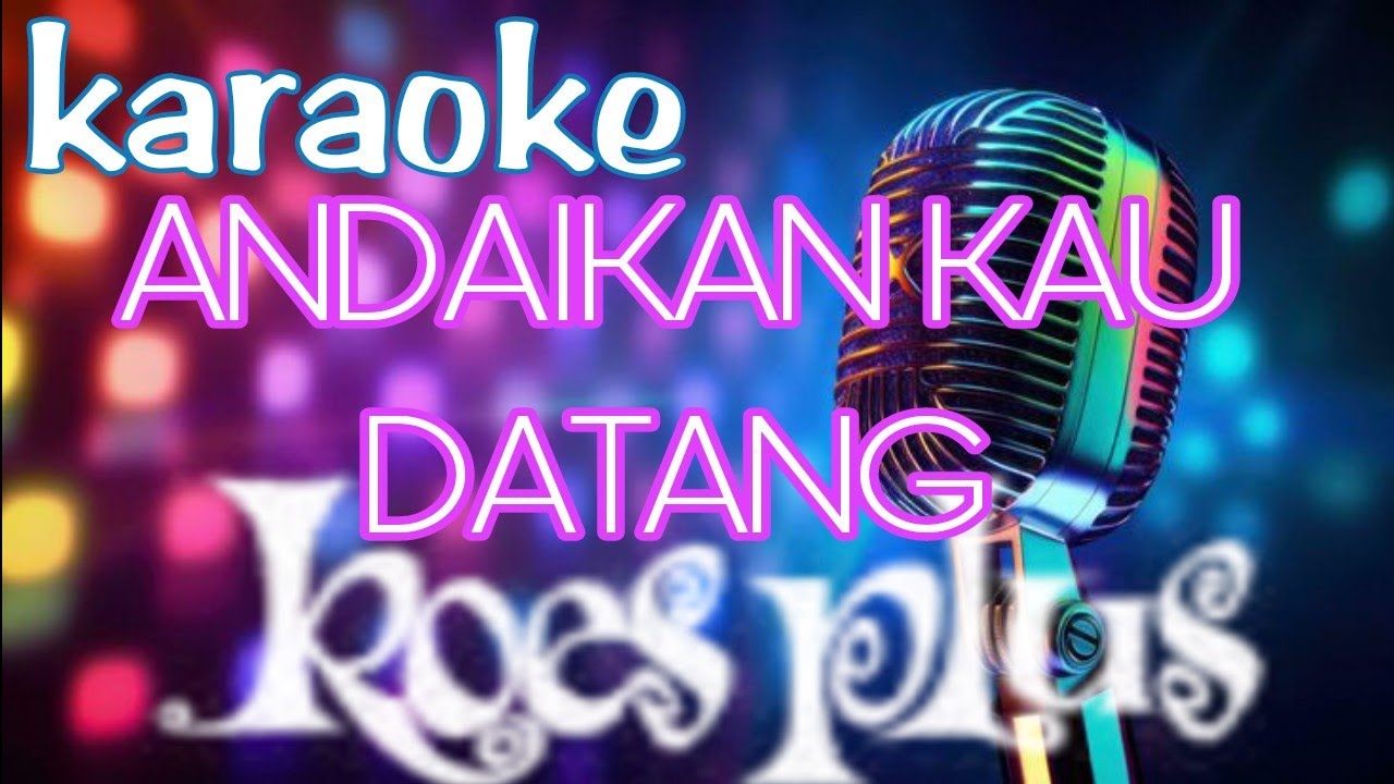 KARAOKE🎤 | ANDAI KAN KAU DATANG KEMBALI |KOES PLUS - YouTube