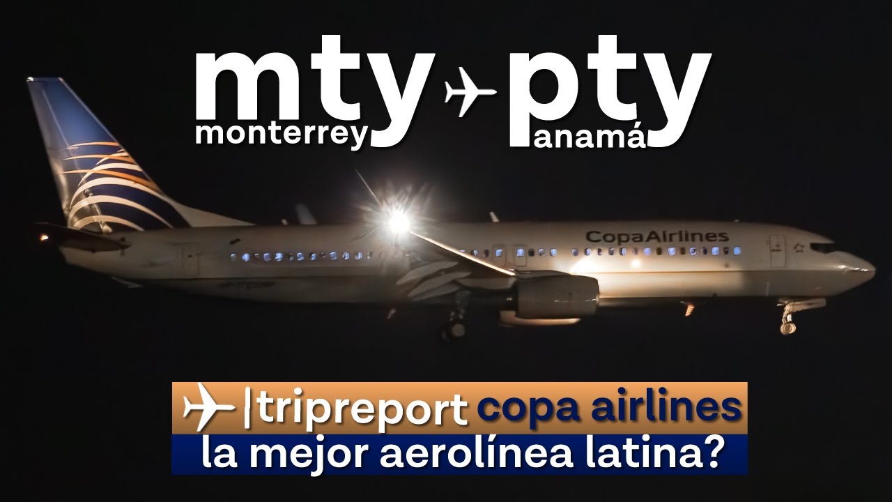 Trip Report Copa Airlines Monterrey - Panamá 737 - 800 ¿La mejor aerolínea de américa latina?