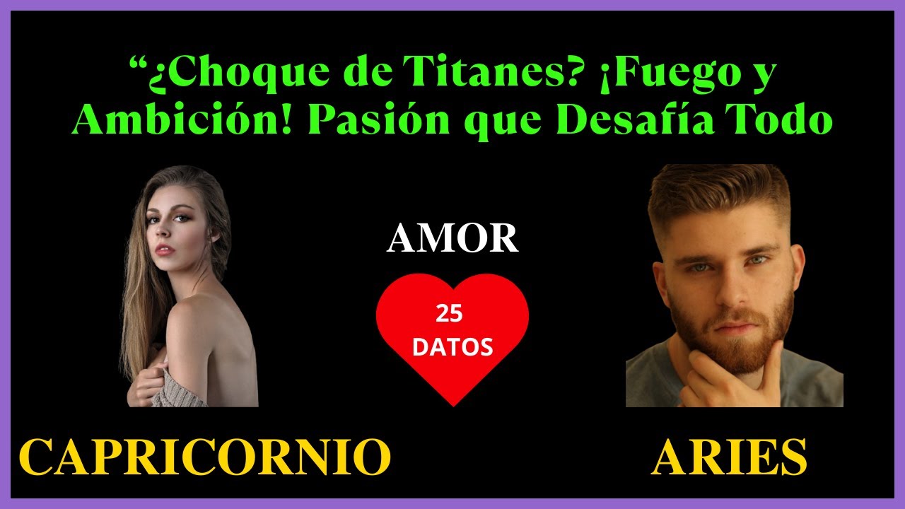 CAPRICORNIO Mujer y ARIES Hombre | Compatibilidad en el amor | Signos ...