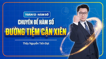 Toán 12 l Đường Tiệm Cận Xiên ( Full Dạng ) l Thầy Nguyễn Tiến Đạt
