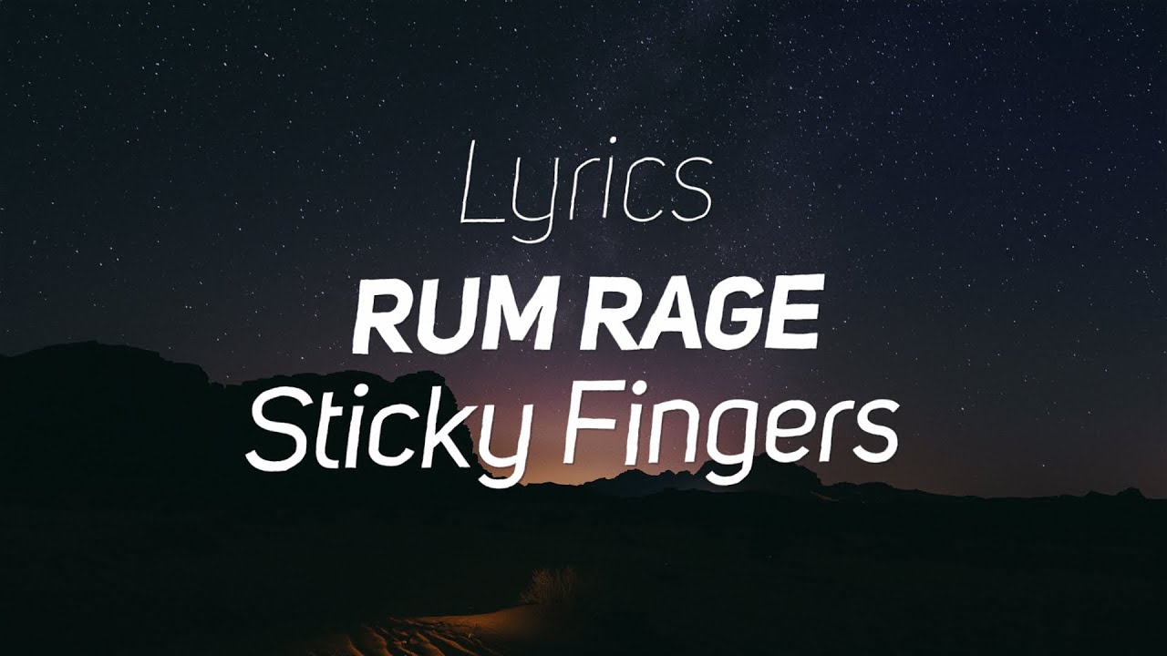 Rum Rage Sticky Fingers (Lyrics) YouTube