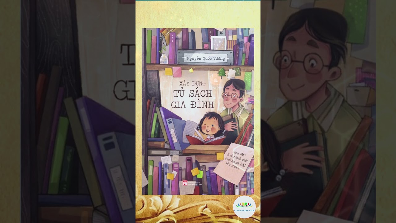 Xây dựng tủ sách gia đình - cùng đọc để sống hạnh phúc & kiến tạo xã hội văn minh |Nguyễn Quốc Vương