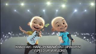 KHALIFAH - HANG PI MANA (OST.UPIN IPIN) - (SPEED UP VERSION)