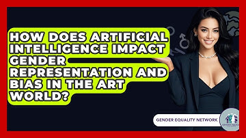 How Does Artificial Intelligence Impact Gender Representation And Bias In The Art World?