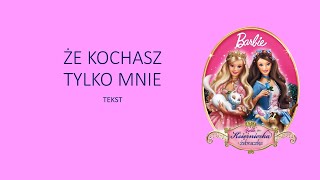 Że kochasz tylko mnie - Barbie jako księżniczka i żebraczka (2004) tekst