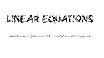 Linear equation || Substitution method || Elimination method || Cross-multiplication method ||
