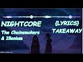 「NIGHTCORE」- Takeaway (The Chainsmokers & Illenium)《LYRICS》