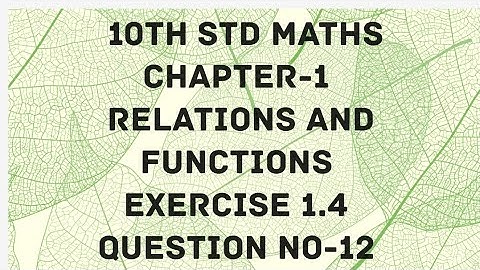 10th Std Maths Chapter-1 Relations and Functions Exercise 1.4 Question No.12..