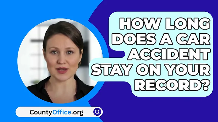 How Long Does A Car Accident Stay On Your Record? - CountyOffice.org