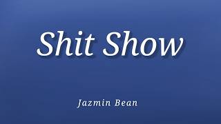 Jazmin Bean - Shit Show (Lyrics)