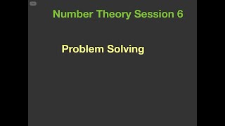 Number Theory Session 6 - Problem Solving