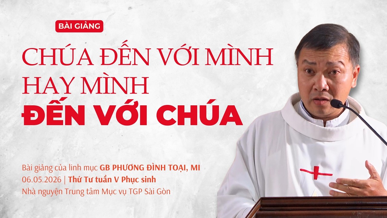Chúa đến với mình hay mình đến với Chúa - Thứ Tư tuần V Phục sinh