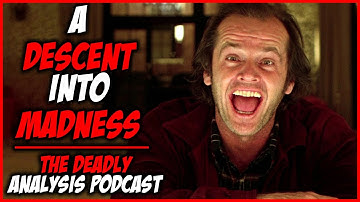 The Shining Film Analysis: A Descent into Madness | The Deadly Analysis Podcast