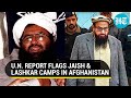 UN: Jaish & Lashkar Run Camps in Afghanistan 🇦🇫