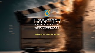 Imam Lupa Baca Al-Fatihah - Penggalan Kajian - Ust Badru Salam, Lc