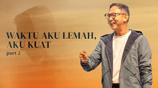 Waktu Aku Lemah Aku Kuat - PART 2 | ICC SUNDAY SERVICE 26 May 2024