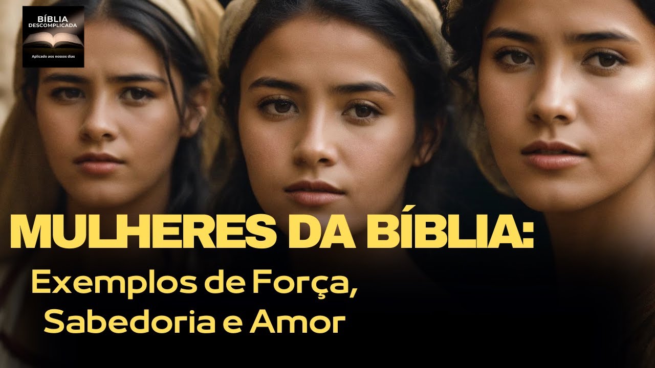 Mulheres da Bíblia Exemplos de Força, Sabedoria e Amor - YouTube