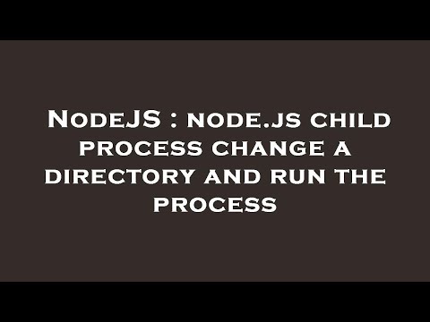 NodeJS : node.js child process change a directory and run the process