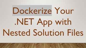 Dockerize Your .NET App with Nested Solution Files