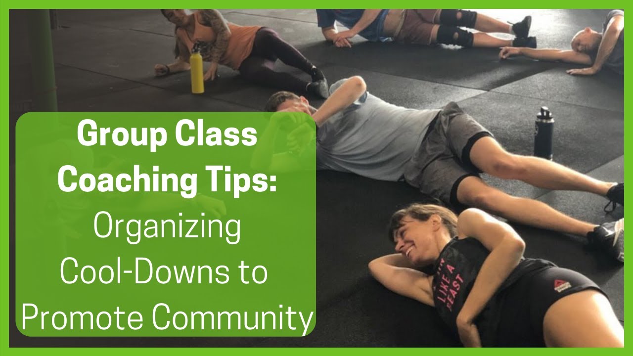CrossFit Coaching Tips - Cool down Organization for Community Building