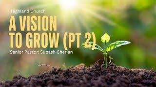 A Vision to Grow PT. 2 | Pastor Subash Cherian