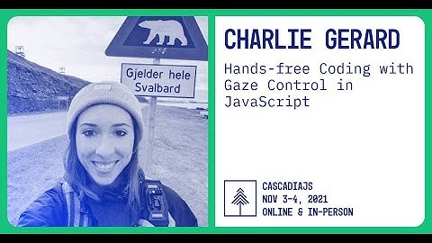 Hands-free Coding with Gaze Control in JavaScript | Charlie Gerard | CascadiaJS 2021
