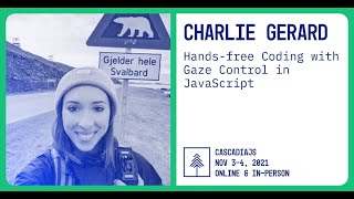 Hands-free Coding with Gaze Control in JavaScript | Charlie Gerard | CascadiaJS 2021