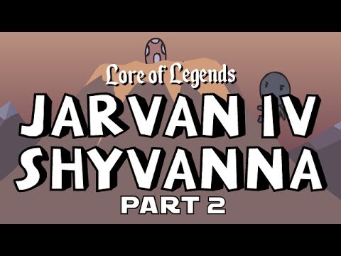 Lore of Legends: Jarvan IV the Exemplar of Demacia and Shyvanna the Half-Dragon (PART 2)
