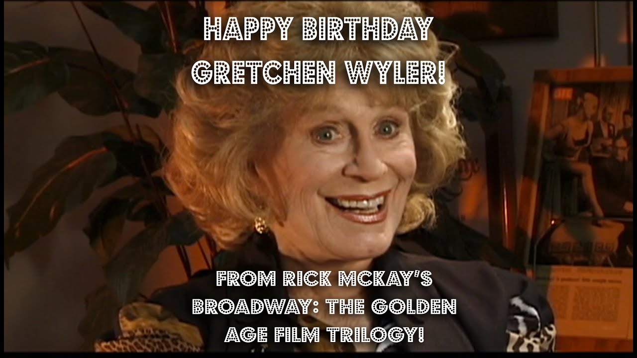 Happy Birthday GRETCHEN WYLER From Rick McKays BROADWAY THE
