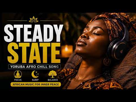 Steady State – Yoruba Afro Chill Song | African Sleep Music