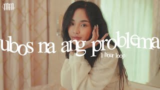 Ubos Na Ang Problema - Maymay Entrata (1 hour Loop)