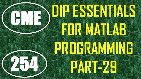 CME | Lecture-254 | Digital Image Processing Essentials for MATLAB Programming Part-29
