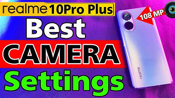 Realme 10 pro plus, Realme 10pro plus camera  settings, Realme 10 pro plus camera features & tips,