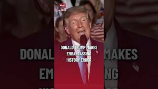 Donald Trump's embarrassing history error