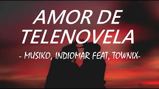 Video thumbnail of "Musiko, Indiomar feat. Townix - Amor de Telenovela (Letra)"