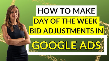 How To Make Day Of The Week Bid Adjustments In Google Ads