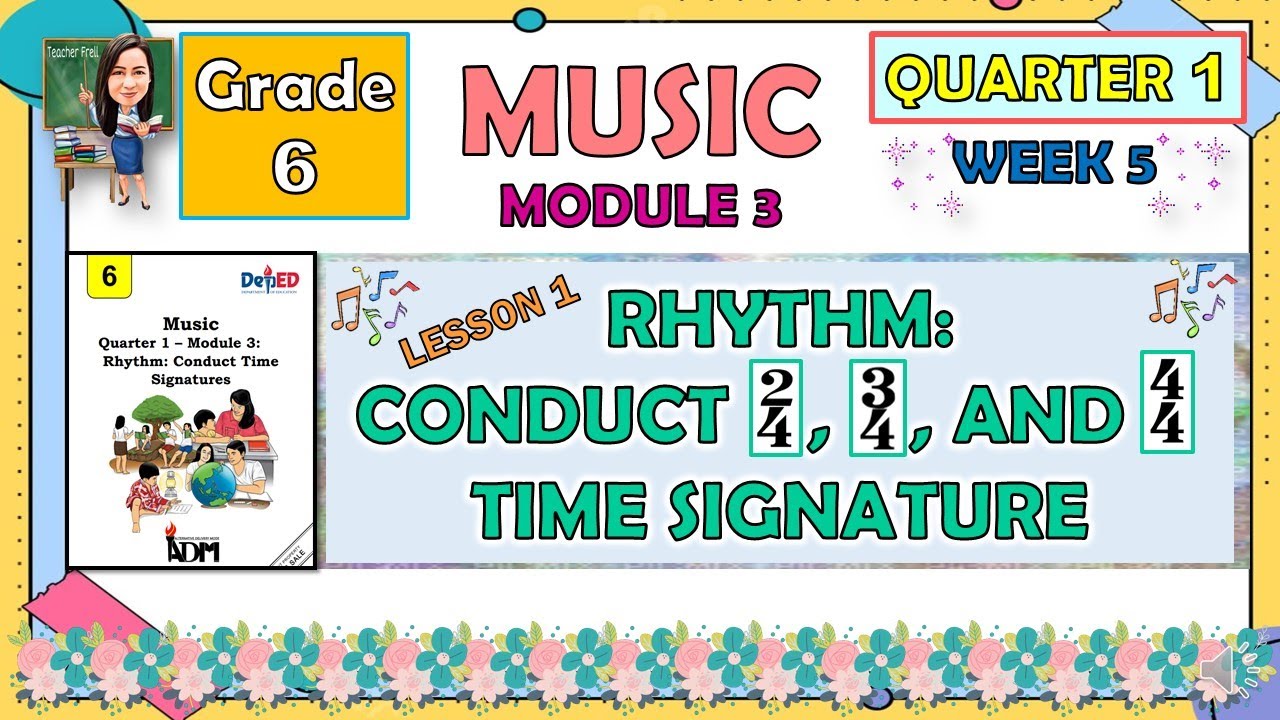 MUSIC 6 QUARTER 1 MODULE 3 LESSON 1 WEEK 5 | RHYTHM: CONDUCT 2,4 3,4 4 ...